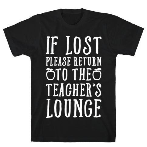 If Lost Please Return To Teacher's Lounge T-Shirt