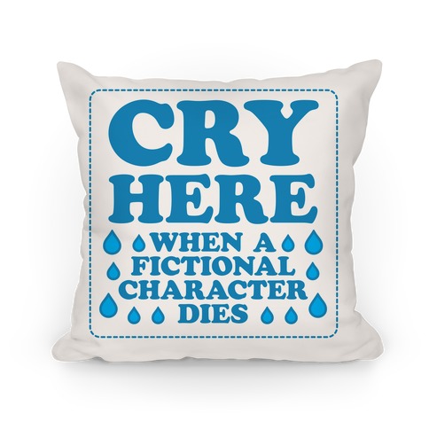 Cry Here When A Fictional Character Dies Pillow