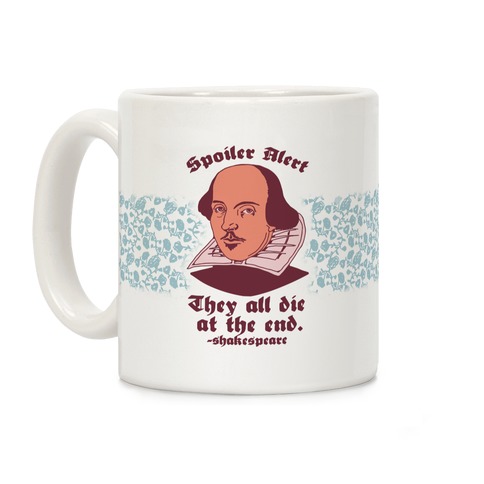 Spoiler Alert, They All Die at the End - Shakespeare Coffee Mug