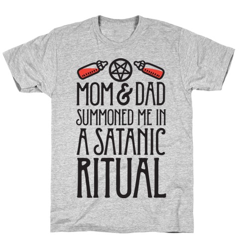 Mom & Dad Summoned Me In A Satanic Ritual T-Shirt