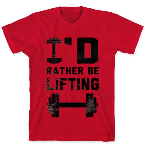 I'd Rather Be Lifting T-Shirts | LookHUMAN