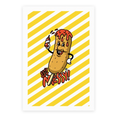 Let's Get Messy Corndog Posters | LookHUMAN