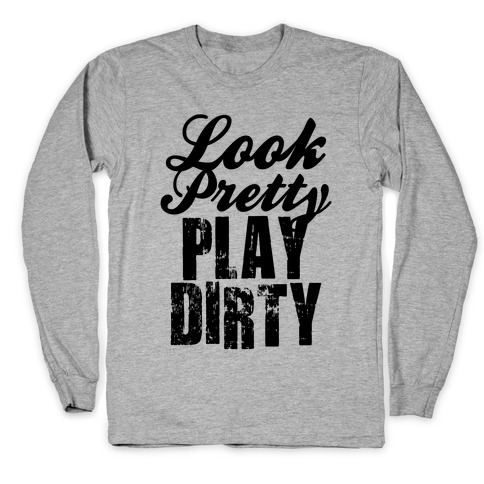 Look Pretty Play Dirty (Neon Tank) Long Sleeve T-Shirt