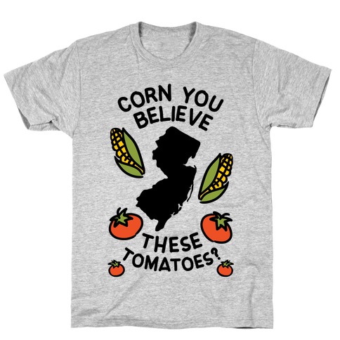 Corn You Believe These Tomatoes? (New Jersey) T-Shirt