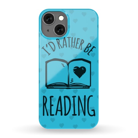 I'd Rather Be Reading Phone Case