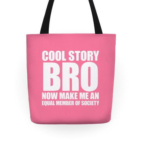 Cool Story Bro (Now Make Me An Equal Member Of Society) Tote Tote