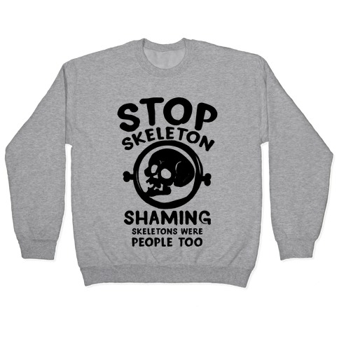 Stop Skeleton Shaming Pullover