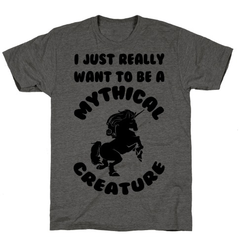 I Really Just Want To Be A Mythical Creature T-Shirt