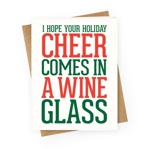 I Hope Your Holiday Cheer Comes In A Wine Glass Greeting Card