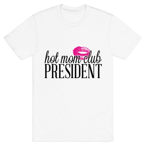 Hot Mom Club President T-Shirt