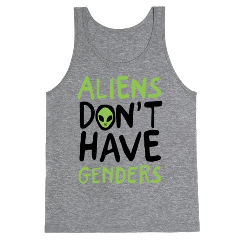 Aliens Don't Have Genders Tank Top