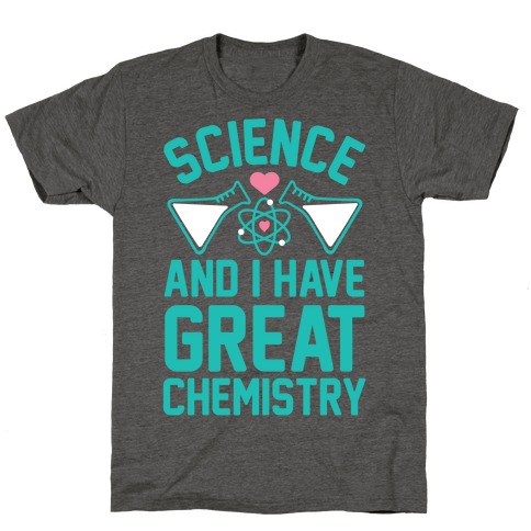Science And I Have Great Chemistry T-Shirt