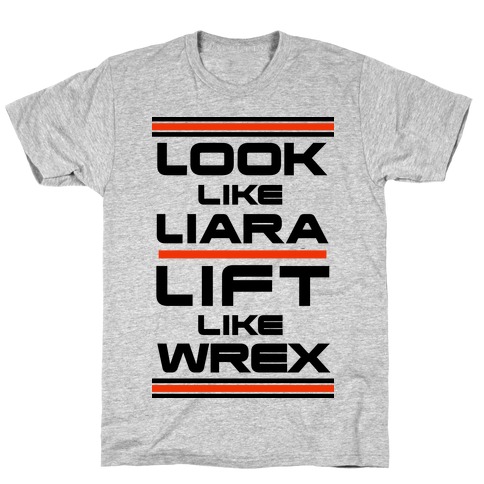 Look Like Liara Lift Like Wrex Parody T-Shirt