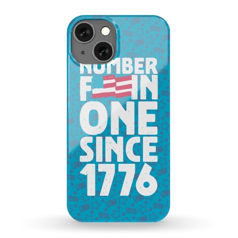 Number F***in One Since 1776 Phone Case