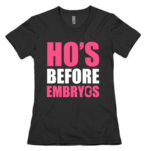 Ho's Before Embryos Womens T-Shirt