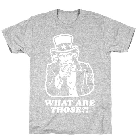 Uncle Sam Asks "What Are Those?!" T-Shirt