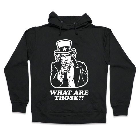 Uncle Sam Asks "What Are Those?!" Hooded Sweatshirt