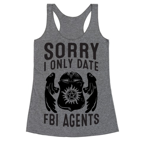Sorry I Only Date FBI Agents (Winchester's) Racerback Tank Top
