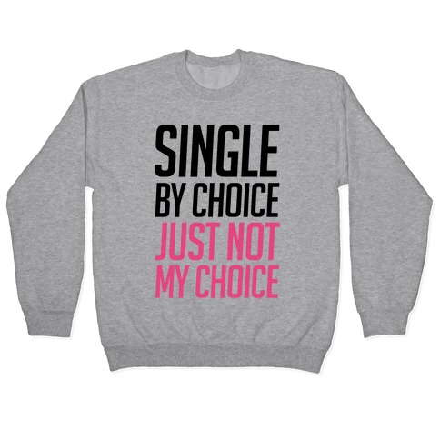 Single By Choice Just Not My Choice Pullover