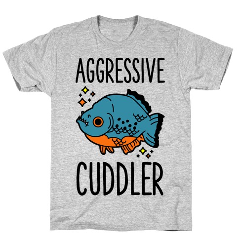 Aggressive Cuddler T-Shirt