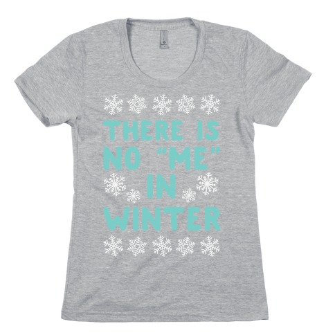 There Is No "Me" In Winter Womens T-Shirt