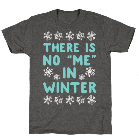 There Is No "Me" In Winter T-Shirt
