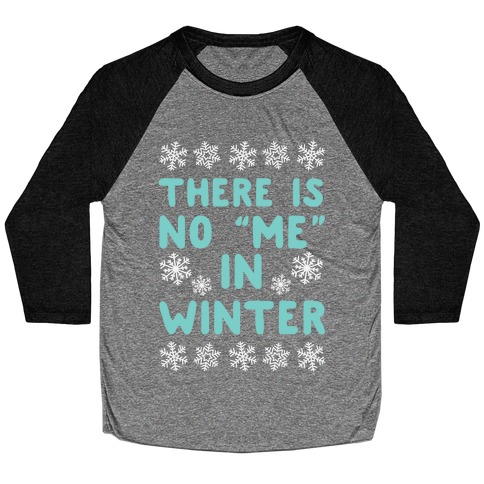 There Is No "Me" In Winter Baseball Tee