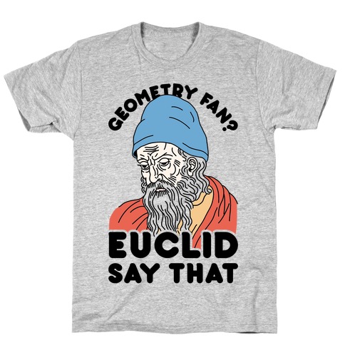 Geometry Fan? Euclid Say That T-Shirt
