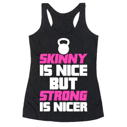 Skinny Is Nice But Strong Is Nicer Racerback Tank Top