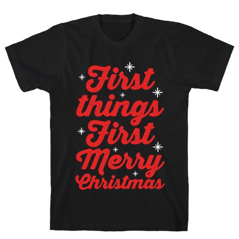 First Things First Merry Christmas T-Shirt