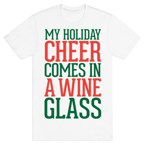 My Holiday Cheer Comes In A Wine Glass T-Shirt