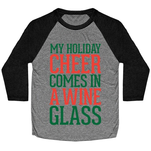 My Holiday Cheer Comes In A Wine Glass Baseball Tee