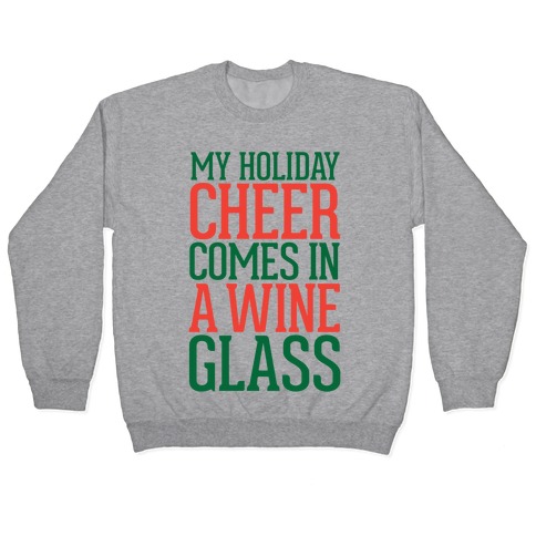 My Holiday Cheer Comes In A Wine Glass Pullover