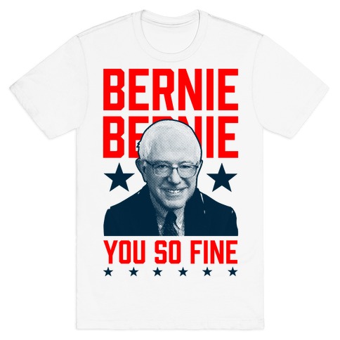 Bernie Bernie You So Fine T-Shirt