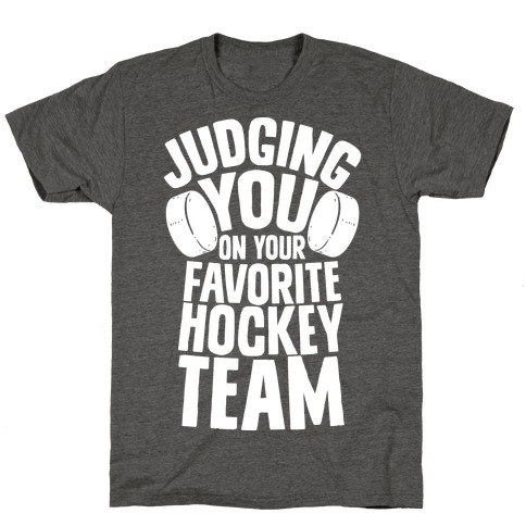 Judging You on Your Favorite Hockey Team T-Shirt