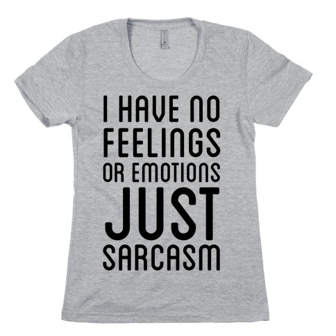 No Feelings, Just Sarcasm Womens T-Shirt