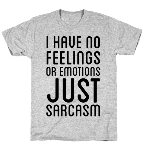 No Feelings, Just Sarcasm T-Shirt