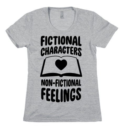 Fictional Characters, Non-Fictional Feelings Womens T-Shirt