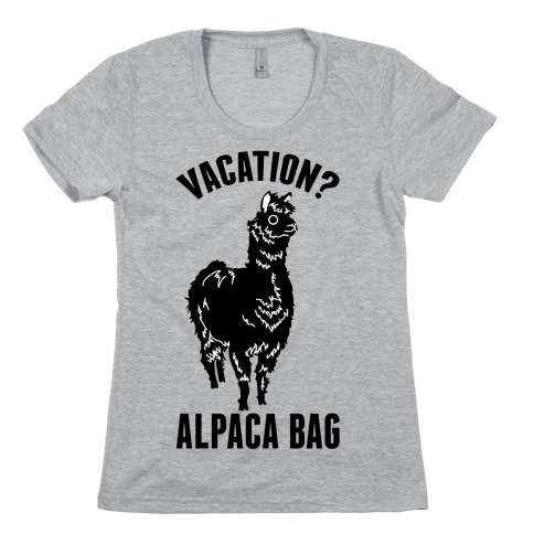 Vacation? Alpaca Bag Womens T-Shirt