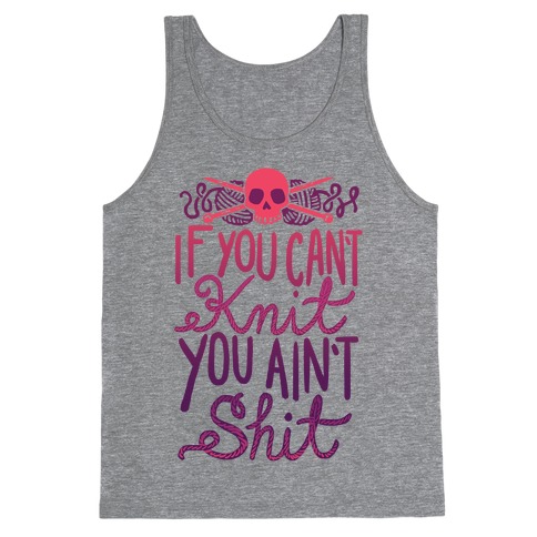 If You Can't Knit You Ain't Shit Tank Top