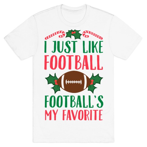 I Just Like Football. Football's My Favorite T-Shirt