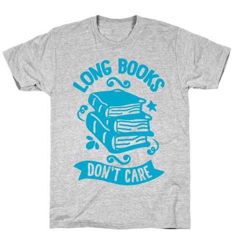 Long Books Don't Care T-Shirt