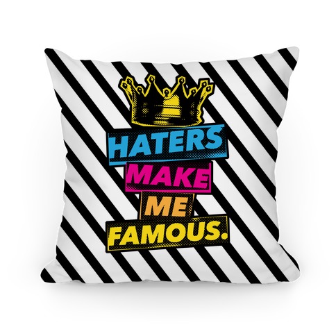 Haters Make Me Famous Pillow