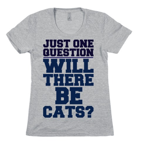 Will There Be Cats? Womens T-Shirt