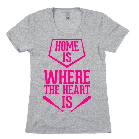 Home Is Where The Heart Is Womens T-Shirt