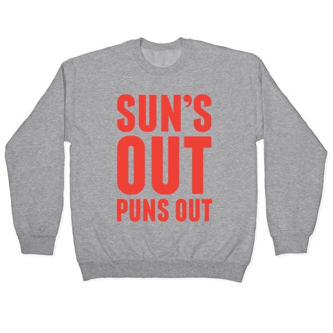 Suns Out Puns Out Pullover