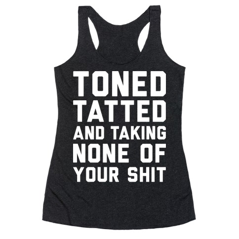 Toned Tatted and Taking None of Your Shit Racerback Tank Top