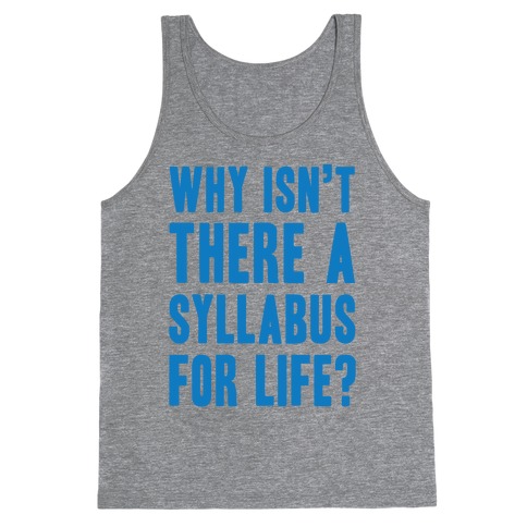 Why Isn't There A Syllabus For Life Tank Top