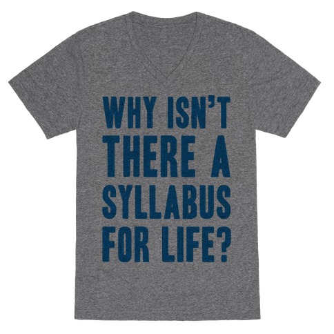 Why Isn't There A Syllabus For Life V-Neck Tee Shirt