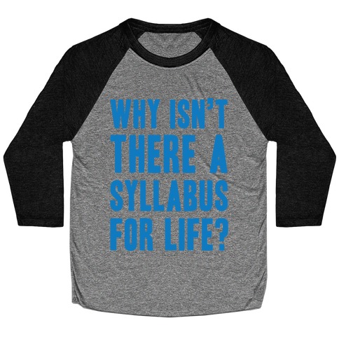 Why Isn't There A Syllabus For Life Baseball Tee